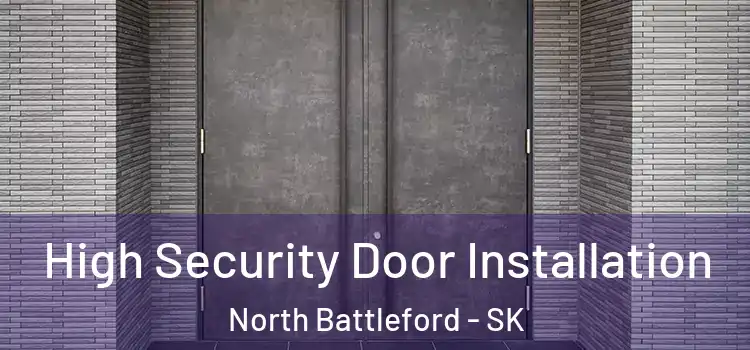 High Security Door Installation North Battleford - SK
